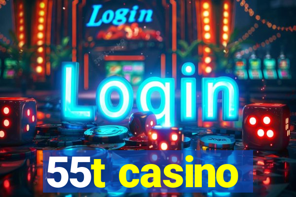 55t casino