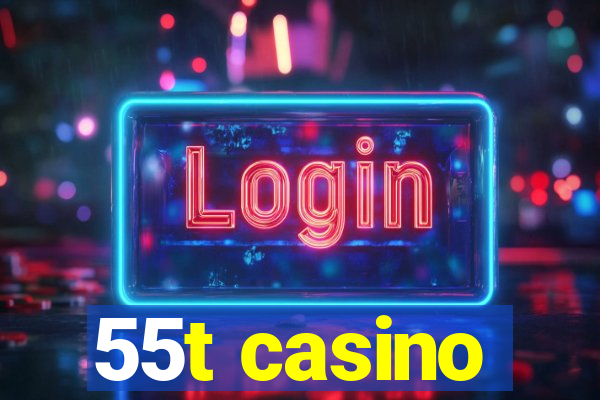 55t casino