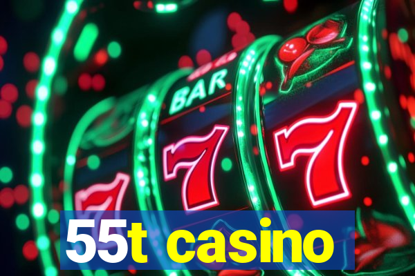 55t casino