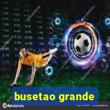 busetao grande