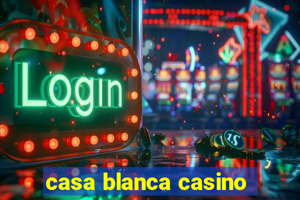 casa blanca casino