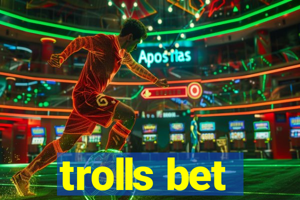 trolls bet