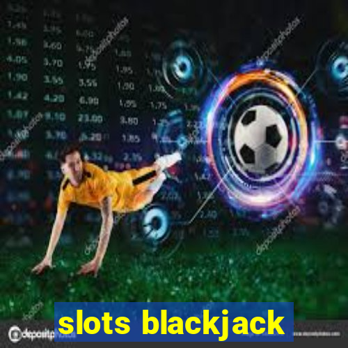 slots blackjack