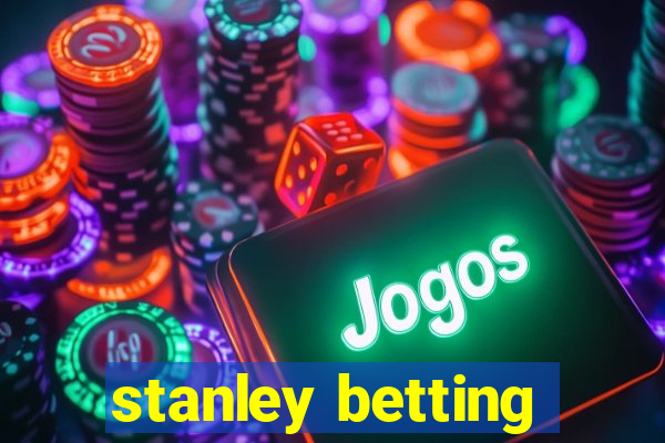 stanley betting