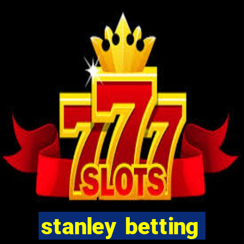 stanley betting