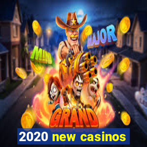 2020 new casinos