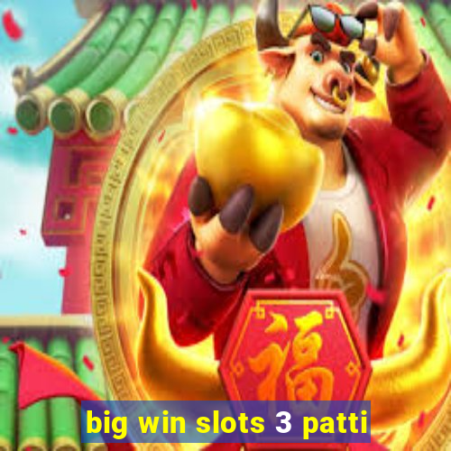 big win slots 3 patti