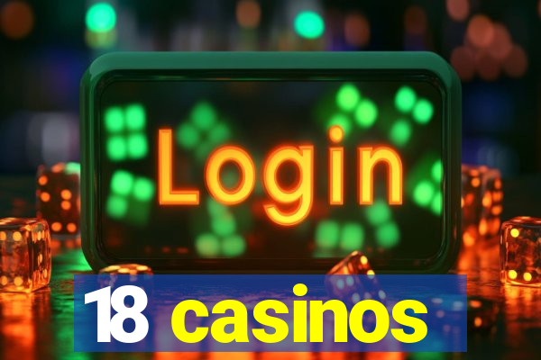 18 casinos