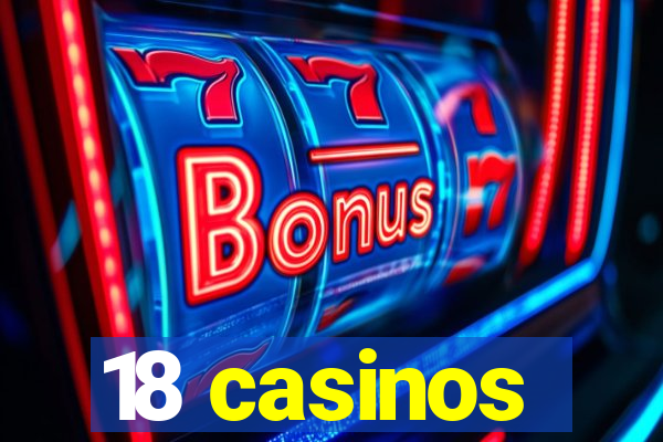 18 casinos