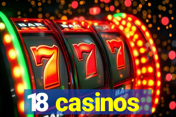 18 casinos