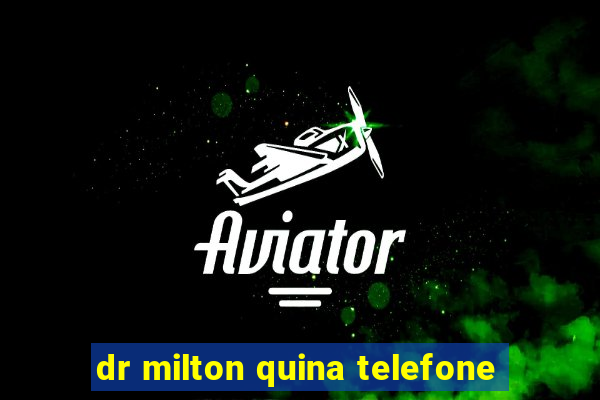 dr milton quina telefone