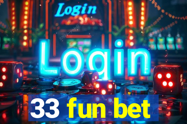 33 fun bet