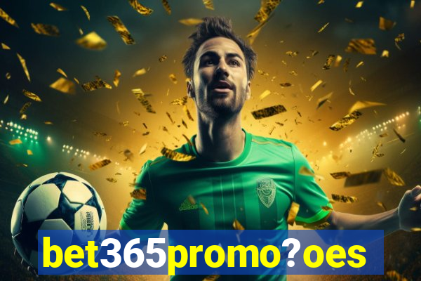 bet365promo?oes