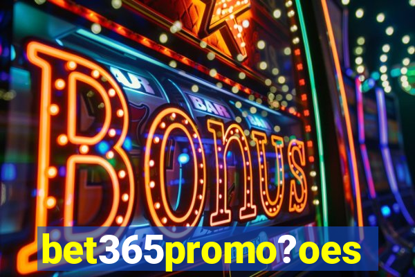 bet365promo?oes