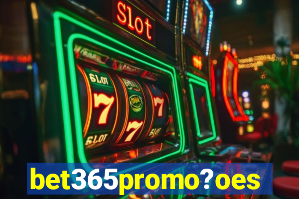 bet365promo?oes