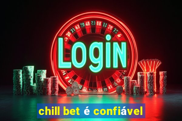 chill bet é confiável