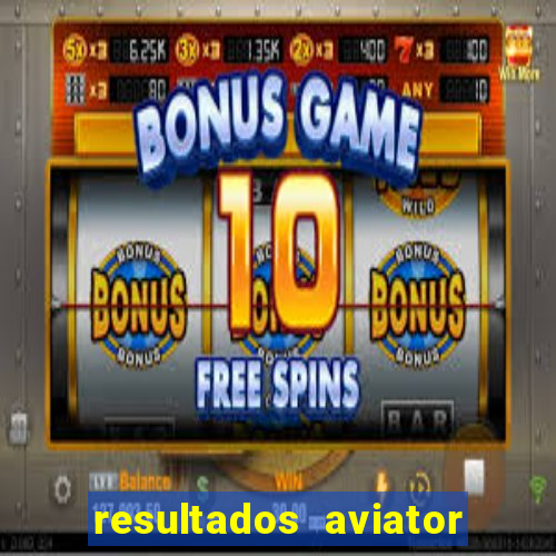 resultados aviator estrela bet