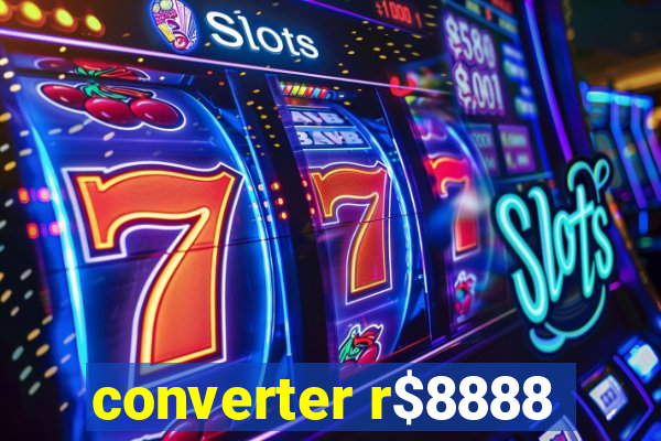 converter r$8888