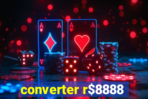 converter r$8888