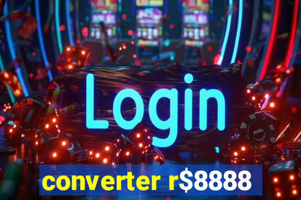 converter r$8888