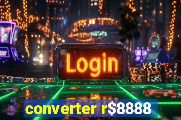 converter r$8888