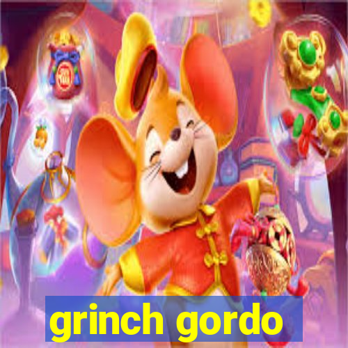 grinch gordo