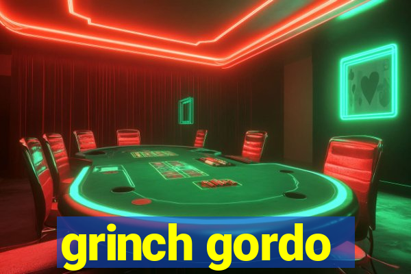 grinch gordo