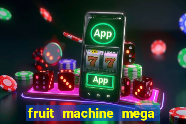 fruit machine mega bonus slot