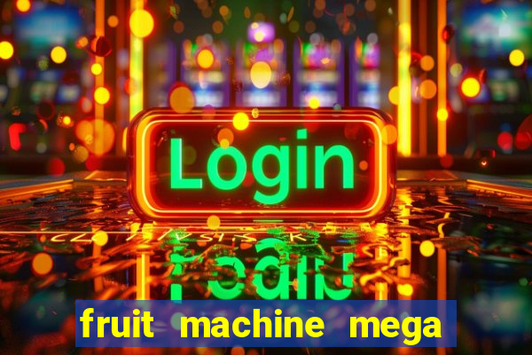 fruit machine mega bonus slot