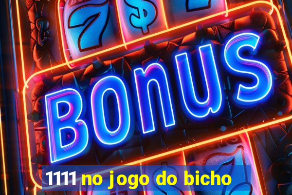 1111 no jogo do bicho