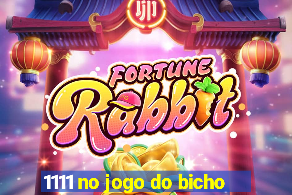 1111 no jogo do bicho