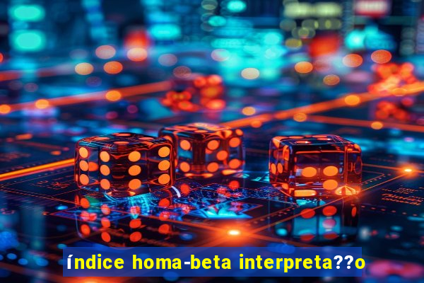 índice homa-beta interpreta??o