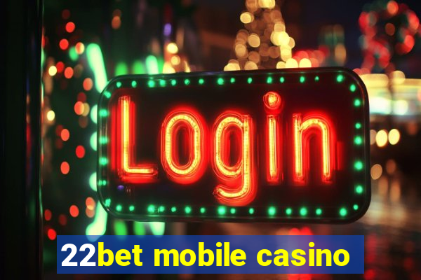 22bet mobile casino