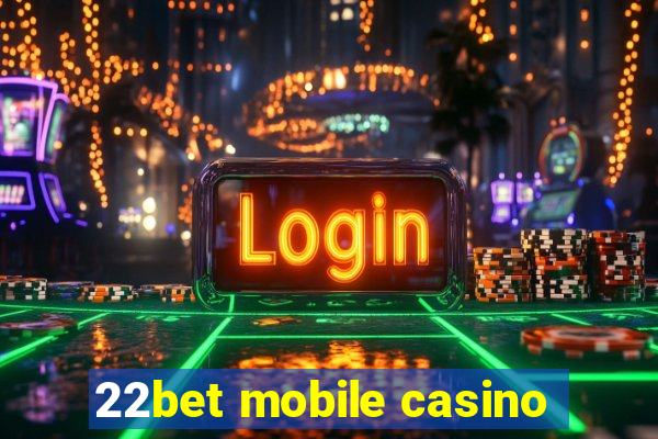 22bet mobile casino