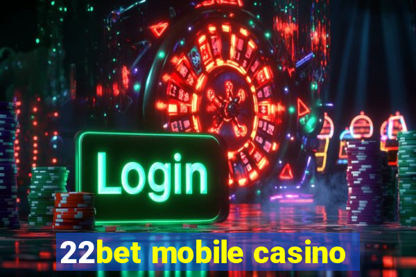 22bet mobile casino