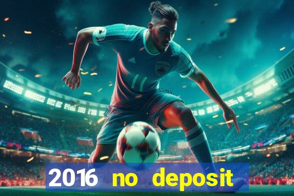 2016 no deposit casino bonus