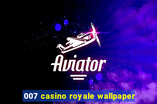 007 casino royale wallpaper