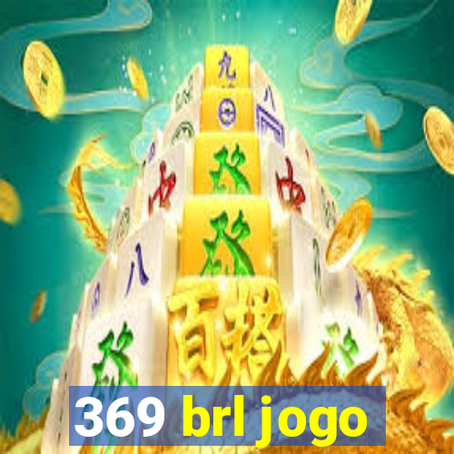 369 brl jogo