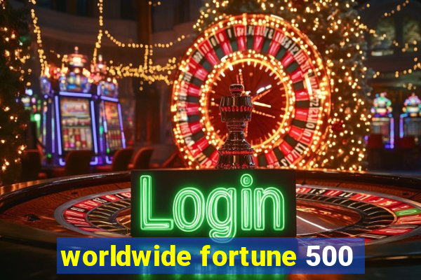 worldwide fortune 500