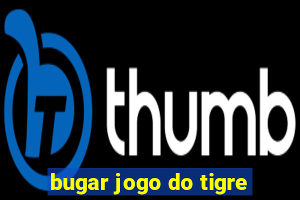 bugar jogo do tigre