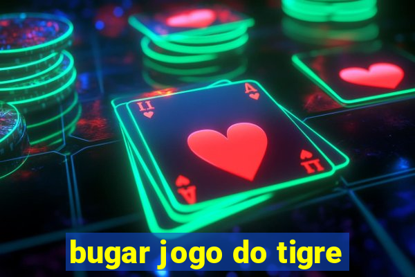 bugar jogo do tigre