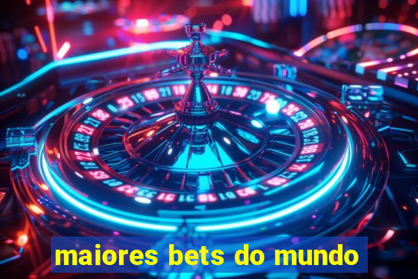 maiores bets do mundo