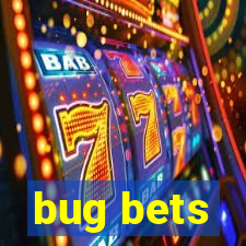 bug bets