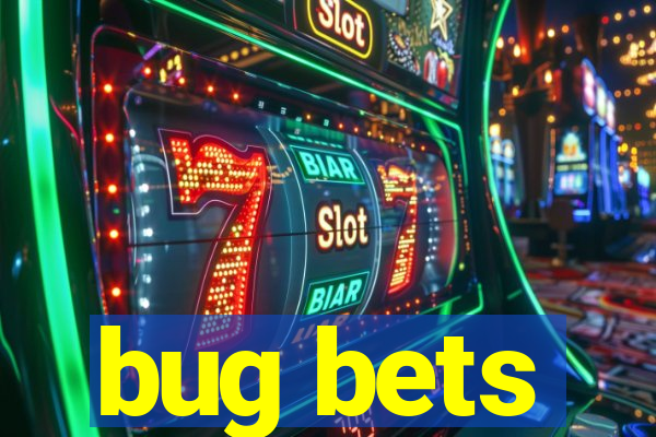 bug bets