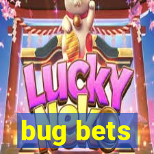 bug bets