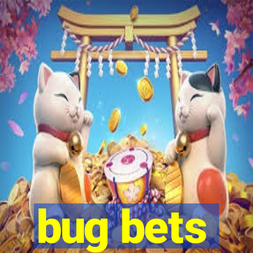 bug bets