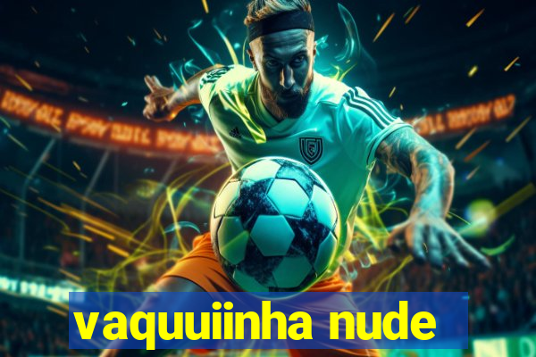 vaquuiinha nude