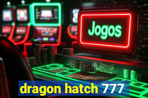 dragon hatch 777