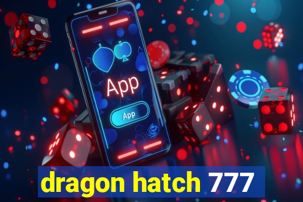 dragon hatch 777