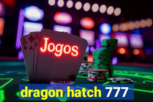 dragon hatch 777